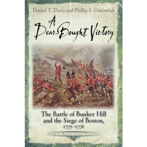 (영문도서)A Dear-Bought Victory: The Battle of Bunker Hill and the Siege of Boston 1775-1776 Paperback, Savas Beatie, English, 9781611217834