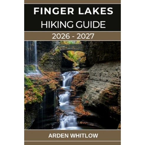 (영문도서)Finger Lakes Hiking Guide 2026 - 2027: Your Complete Guide to Waterfalls Gorges... Paperback, Independently Published, English, 9798246776636