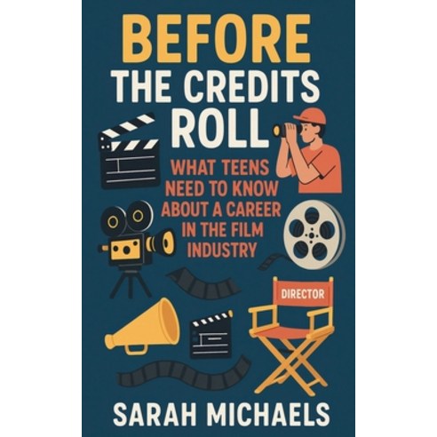 (영문도서)Before the Credits Roll: What Teens Need to Know About a Career In the Film Indu... Paperback, SD, English, 9798233724473
