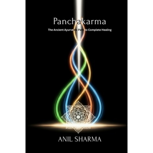 (영문도서)Panchakarma: The Ancient Ayurvedic Path to Complete Healing Paperback, Independently Published, English, 9798241781109 Independently Published, English, 9798241781109