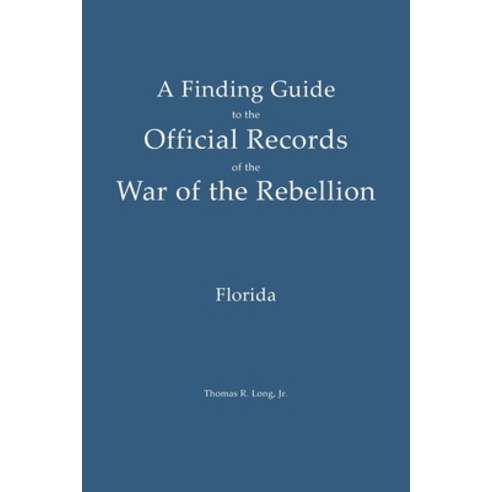 (영문도서)A Finding Guide to the Official Records of the War of the Rebellion: Volume 1: F... Paperback, Beachlight Press, English, 9798994508831