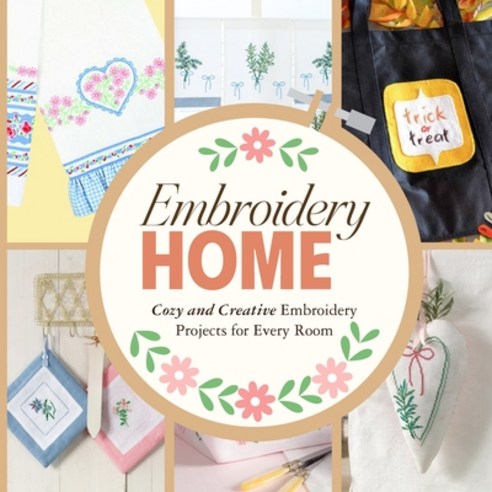 (영문도서)Embroidery Home: Cozy and Creative Embroidery Projects for Every Room Paperback, Independently Published, English, 9798279039982