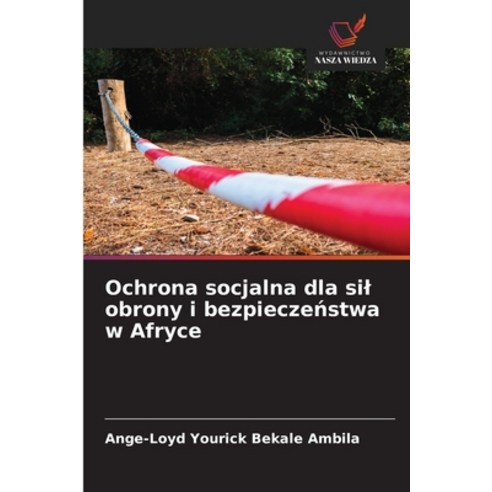 (영문도서)Ochrona socjalna dla sil obrony i bezpieczeństwa w Afryce Paperback, Wydawnictwo Nasza Wiedza, English, 9786209947322