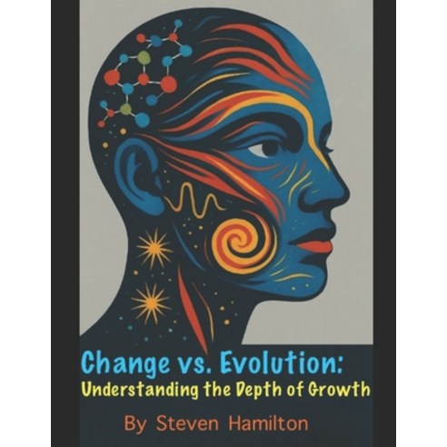 (영문도서)Change vs. Evolution: Understanding the Depth of Growth Paperback, Independently Published, English, 9798243900096