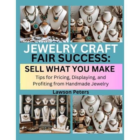 (영문도서)Jewelry Craft Fair Success: SELL WHAT YOU MAKE : Tips for Pricing Displaying a... Paperback, Independently Published, English, 9798293203277 Independently Published, English, 9798293203277