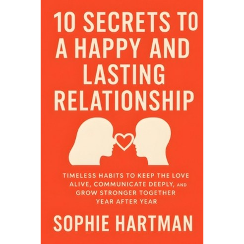 (영문도서)10 Secrets to a Happy and Lasting Relationship: Timeless Habits to Keep the Love... Paperback, Independently Published, English, 9798297458093