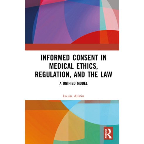 (영문도서)Informed Consent in Medical Ethics Regulation and the Law: A Unified Model Hardcover, Routledge, English, 9781032268712