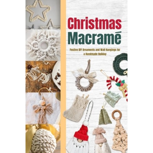 (영문도서)Christmas Macramé: Festive DIY Ornaments and Wall Hangings for a Handmade Holiday Paperback, Independently Published, English, 9798261786412