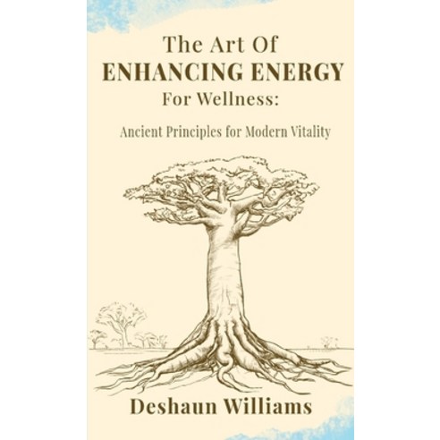 (영문도서)The Art of Enhancing Energy For Wellness: Ancient Principles for Modern Vitality Paperback, Art of Mova, English, 9798998684111