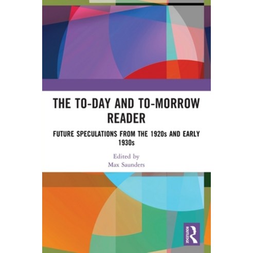 (영문도서)The To-day and To-morrow Reader: Future Speculations from the 1920s and Early 1930s Paperback, Routledge, English, 9781032625515