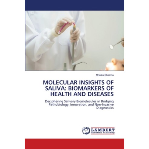(영문도서)Molecular Insights of Saliva: Biomarkers of Health and Diseases Paperback, LAP Lambert Academic Publis..., English, 9786209793790