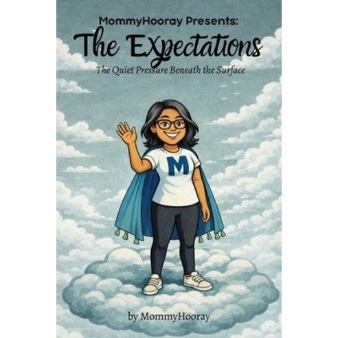 (영문도서)MommyHooray Presents The Expectations: The Quiet Pressure Beneath the Surface Paperback, Mommyhooray, English, 9781972071434