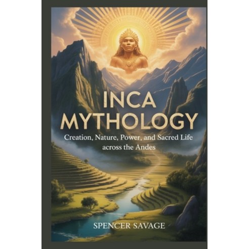 (영문도서)Inca Mythology: Creation Nature Power and Sacred Life Across the Andes Paperback, Independently Published, English, 9798242635906