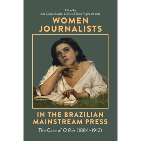 (영문도서)Women Journalists in the Brazilian Mainstream Press: The Case of O País (1884-1912) Hardcover, Tamesis Books, English, 9781855664289