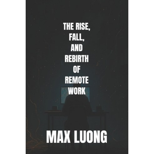 (영문도서)The Rise Fall and Rebirth of Remote Work Paperback, Independently Published, English, 9798270588755