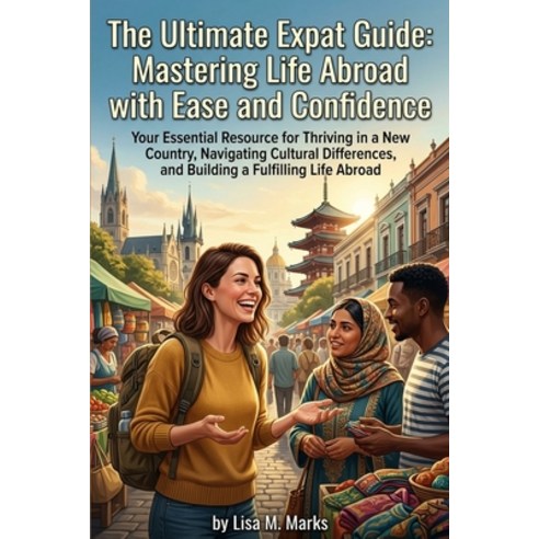 (영문도서)The Ultimate Expat Guide: Mastering Life Abroad with Ease and Confidence: Practi... Paperback, Independently Published, English, 9798195011581