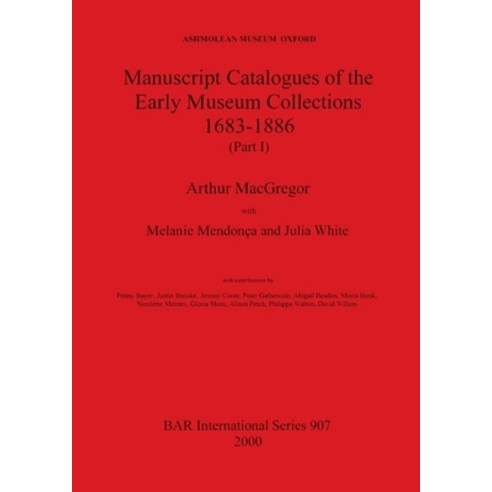 (영문도서)Manuscript Catalogues of the Early Museum Collections 1683-1886 (Part I) Paperback, British Archaeological Repo..., English, 9781841712062