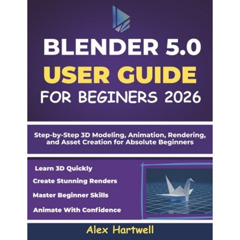 (영문도서)Blender 5.0 User Guide for Beginners 2026: Step-by-Step 3D Modeling Animation ... Paperback, Independently Published, English, 9798242268005