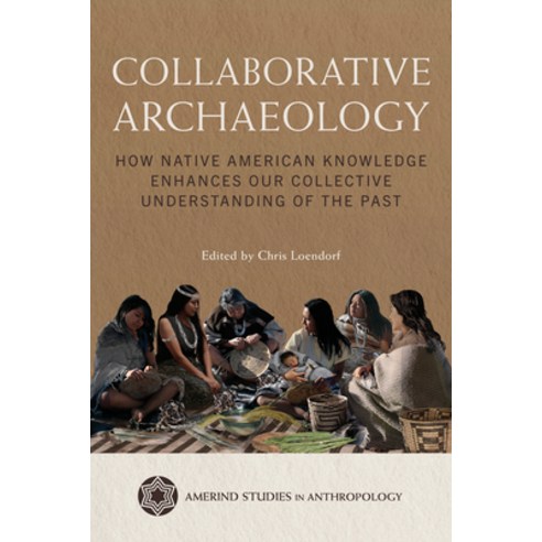 (영문도서)Collaborative Archaeology: How Native American Knowledge Enhances Our Collective... Hardcover, University of Arizona Press, English, 9780816556465