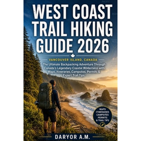 (영문도서)West Coast Trail Hiking Guide 2026: The Ultimate Backpacking Adventure Through C... Paperback, Independently Published, English, 9798180538772