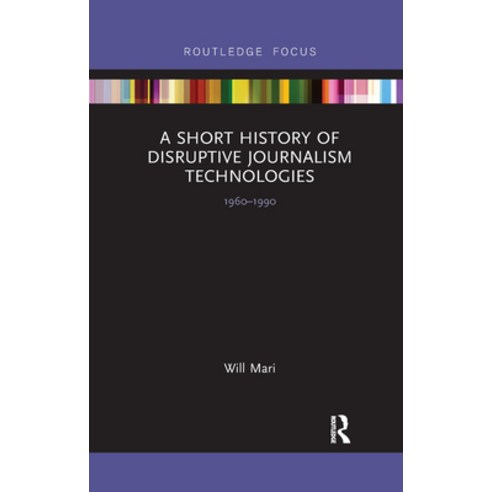 (영문도서)A Short History of Disruptive Journalism Technologies: 1960-1990 Paperback, Routledge, English, 9781032338590