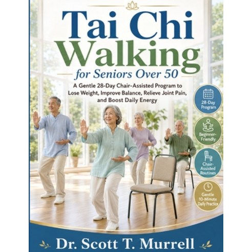 (영문도서)Tai Chi Walking for Seniors Over 50: A Gentle 28-Day Chair-Assisted Program to L... Paperback, Tai CHI Walking for Seniors, English, 9784846243890