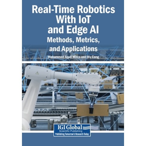 (영문도서)Real-Time Robotics With IoT and Edge AI: Methods Metrics and Applications Paperback, Igi Global Scientific Publi..., English, 9798260007020