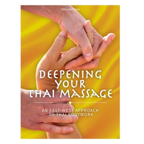 (영문도서)Deepening Your Thai Massage: An East West Approach to Thai Bodywork Hardcover, Thai Dee, English, 9789090404929