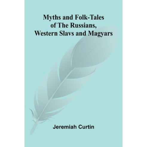 (영문도서)Myths and Folk-tales of the Russians Western Slavs and Magyars Paperback, Alpha Edition, English, 9789374591161