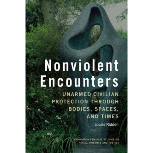 (영문도서)Nonviolent Encounters: Unarmed Civilian Protection Through Bodies Spaces and Times Hardcover, Edinburgh University Press, English, 9781399548823