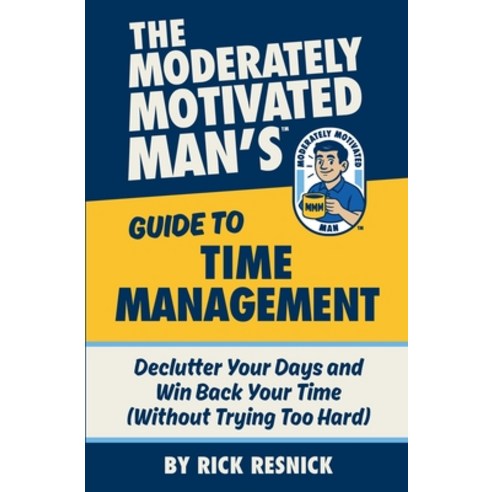 (영문도서)The Moderately Motivated Man's Guide to Time Management: Declutter Your Days and... Paperback, Husband School, English, 9798991242929