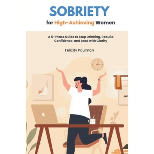 (영문도서)Sobriety for High-Achieving Women: A 5-Phase Guide to Stop Drinking Rebuild Con... Paperback, Mindplusfood, English, 9798330377473