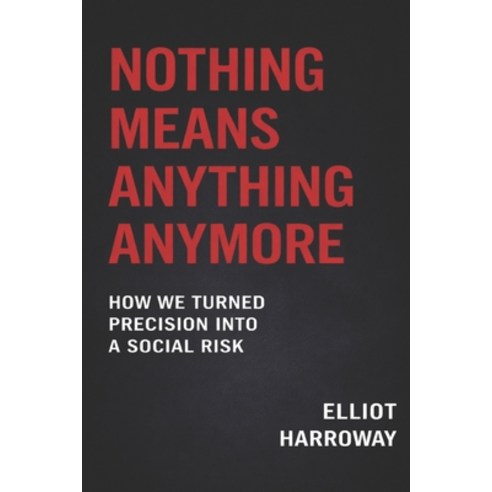 (영문도서)Nothing Means Anything Anymore: How We Turned Precision Into a Social Risk Paperback, Independently Published, English, 9798245260440
