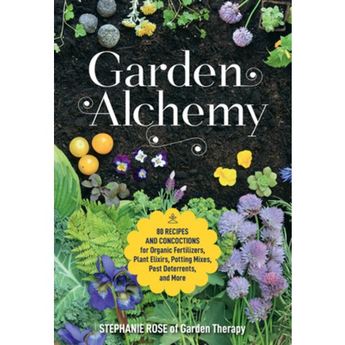 (영문도서)Garden Alchemy: 80 Recipes and Concoctions for Organic Fertilizers Plant Elixir... Paperback, Cool Springs Press, English, 9780760367094