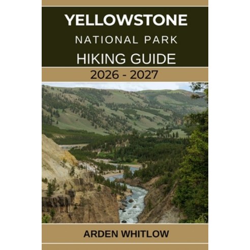 (영문도서)Yellowstone National Park Hiking Guide 2026 - 2027: A Step-by-Step Hiking Compan... Paperback, Independently Published, English, 9798277981184
