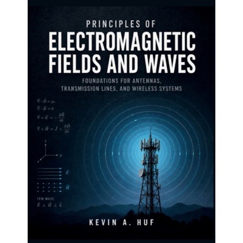 (영문도서)Principles of Electromagnetic Fields and Waves: Foundations for Antennas Transm... Paperback, Independently Published, English, 9798189557286