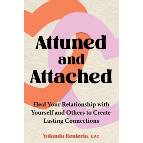 (영문도서)Attuned and Attached: Heal Your Relationship with Yourself and Others to Create... Hardcover, Balance, English, 9780306836428