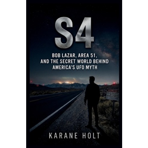 (영문도서)S4: Bob Lazar Area 51 and the Secret World Behind America's UFO Myth Paperback, Independently Published, English, 9798196277474