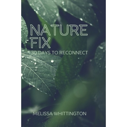 (영문도서)Nature Fix: 30 Days to Reconnect Paperback, Alau Publishing, English, 9798869340047