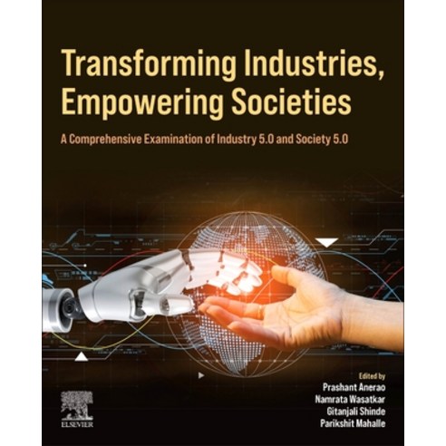 (영문도서)Transforming Industries Empowering Societies: A Comprehensive Examination of In... Paperback, Elsevier, English, 9780443328787