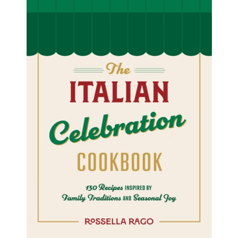 (영문도서)The Italian Celebration Cookbook: 130 Recipes Inspired by Family Traditions and... Hardcover, Rock Point, English, 9781577155720