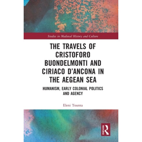 (영문도서)The Travels of Cristoforo Buondelmonti and Ciriaco d'Ancona in the Aegean Sea: H... Paperback, Routledge, English, 9781032502373