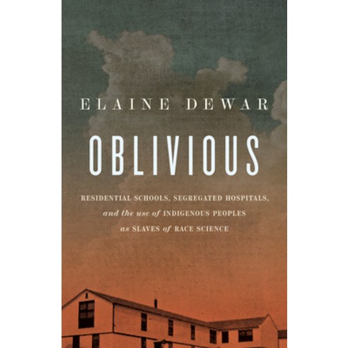 (영문도서)Oblivious: Residential Schools Segregated Hospitals and the Use of Indigenous... Paperback, Biblioasis, English, 9781771966825