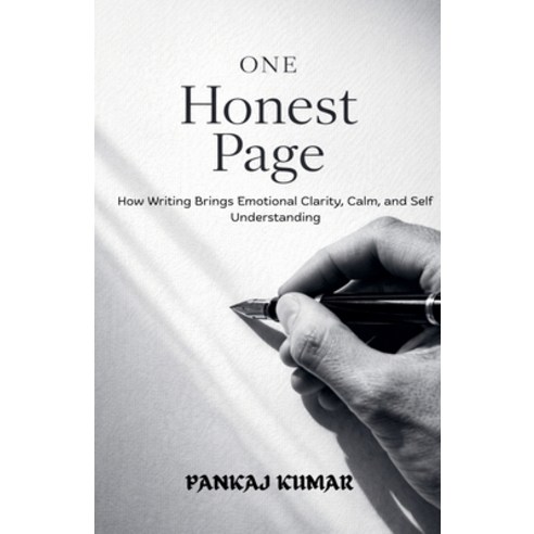 (영문도서)One Honest Page: How Writing Brings Emotional Clarity Calm and Self Understanding Paperback, Pankaj Kumar, English, 9798233436109