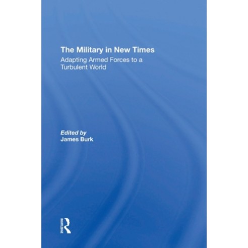 (영문도서)The Military In New Times: Adapting Armed Forces To A Turbulent World Paperback, Routledge, English, 9780367309527