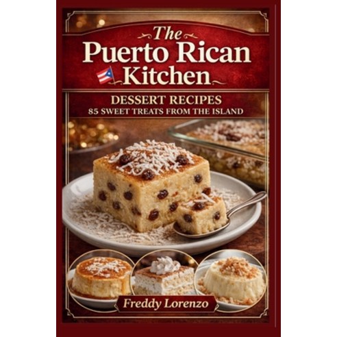 (영문도서)The Puerto Rican Kitchen: Dessert Recipes - 85 Sweet Treats From The Island Paperback, Siglor Publishing, English, 9798996484409