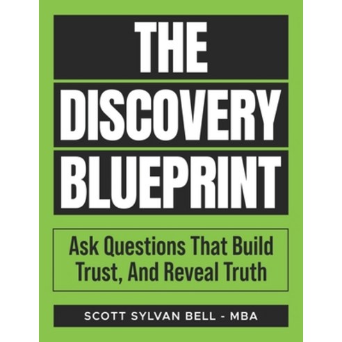 (영문도서)The Discovery Blueprint: Ask Questions That Build Trust And Reveal Truth Paperback, Aries711 LLC, English, 9798991175678