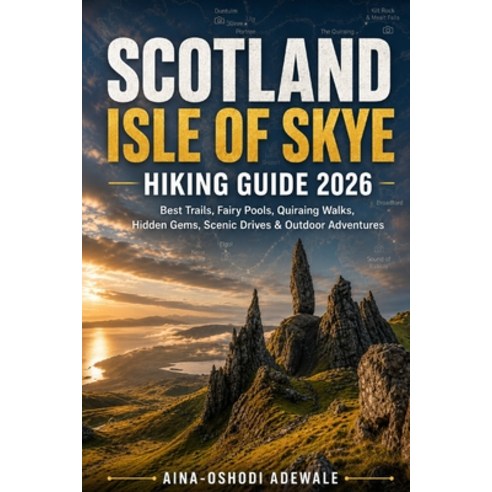(영문도서)Scotland Isle of Skye Hiking Guide 2026: Best Trails Fairy Pools Quiraing Walk... Paperback, Independently Published, English, 9798197014023