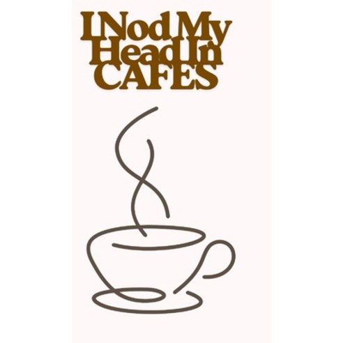 (영문도서)I Nod My Head In Cafes Hardcover, Blurb, English, 9798295037191 Blurb, English, 9798295037191