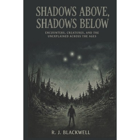 (영문도서)Shadows Above Shadows Below: Encounters Creatures and the Unexplained Across... Paperback, Independently Published, English, 9798196559891